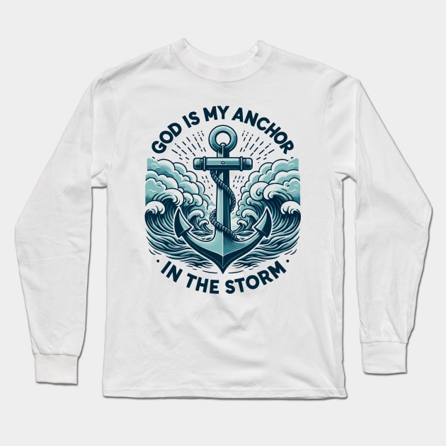 God is My Anchor in The Storm Long Sleeve T-Shirt by Francois Ringuette